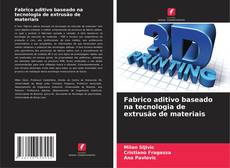 Bookcover of Fabrico aditivo baseado na tecnologia de extrusão de materiais