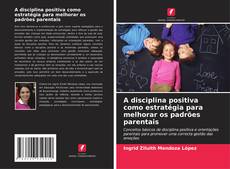 Portada del libro de A disciplina positiva como estratégia para melhorar os padrões parentais
