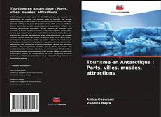 Tourisme en Antarctique : Ports, villes, musées, attractions kitap kapağı