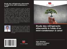 Bookcover of Étude des réfrigérants alternatifs à l'aide d'un mini-condenseur à canal