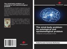 The mind-body problem: an ontological and epistemological problem kitap kapağı