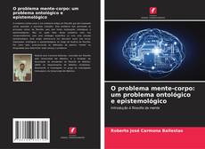 Bookcover of O problema mente-corpo: um problema ontológico e epistemológico