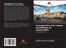 Bookcover of La trajectoire d'un champ scientifique en construction