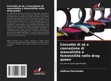 Bookcover of Concetto di sé e concezione di mascolinità e femminilità nelle drag queen