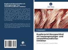 Bookcover of Kupferoxid-Nanopartikel als kostengünstiger und umweltfreundlicher Inhibitor