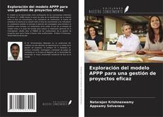 Copertina di Exploración del modelo APPP para una gestión de proyectos eficaz