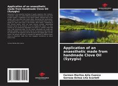 Bookcover of Application of an anaesthetic made from handmade Clove Oil (Syzygiu)