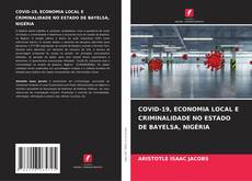 Bookcover of COVID-19, ECONOMIA LOCAL E CRIMINALIDADE NO ESTADO DE BAYELSA, NIGÉRIA
