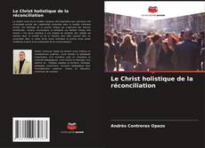 Couverture de Le Christ holistique de la réconciliation