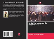 Bookcover of O Cristo holístico da reconciliação