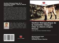 Capa do livro de Gestion thérapeutique de la mammite clinique : Chez la chèvre (Capra hircus) 