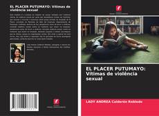 Couverture de EL PLACER PUTUMAYO: Vítimas de violência sexual