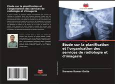 Couverture de Étude sur la planification et l'organisation des services de radiologie et d'imagerie