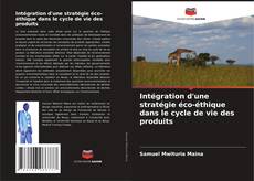 Capa do livro de Intégration d'une stratégie éco-éthique dans le cycle de vie des produits 