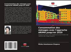Capa do livro de Consommation des ménages avec l'approche ARIMA jusqu'en 2020 