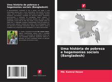 Couverture de Uma história de pobreza e hegemonias sociais (Bangladesh)