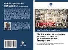 Bookcover of Die Rolle der forensischen Wissenschaften im guatemaltekischen Strafsystem