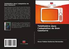 Téléthéâtre dans l'adaptation de Dom Casmurro kitap kapağı