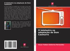O teleteatro na adaptação de Dom Casmurro kitap kapağı