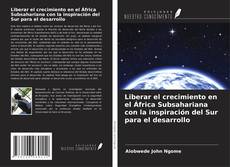 Buchcover von Liberar el crecimiento en el África Subsahariana con la inspiración del Sur para el desarrollo