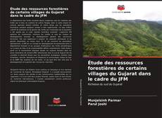 Couverture de Étude des ressources forestières de certains villages du Gujarat dans le cadre du JFM