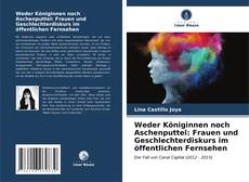 Bookcover of Weder Königinnen noch Aschenputtel: Frauen und Geschlechterdiskurs im öffentlichen Fernsehen