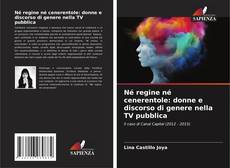 Bookcover of Né regine né cenerentole: donne e discorso di genere nella TV pubblica
