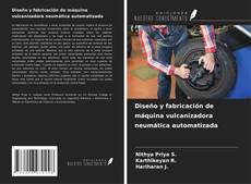 Bookcover of Diseño y fabricación de máquina vulcanizadora neumática automatizada