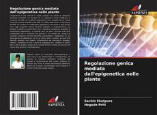 Bookcover of Regolazione genica mediata dall'epigenetica nelle piante