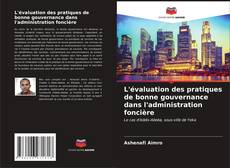 Bookcover of L'évaluation des pratiques de bonne gouvernance dans l'administration foncière