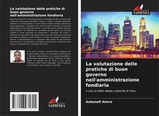 Bookcover of La valutazione delle pratiche di buon governo nell'amministrazione fondiaria