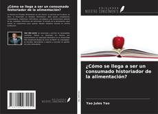 Bookcover of ¿Cómo se llega a ser un consumado historiador de la alimentación?