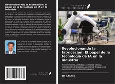 Portada del libro de Revolucionando la fabricación: El papel de la tecnología de IA en la industria