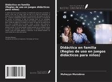 Bookcover of Didáctica en familia(Reglas de uso en juegos didácticos para niños)