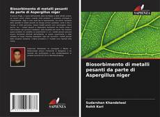 Bookcover of Biosorbimento di metalli pesanti da parte di Aspergillus niger