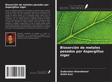 Bookcover of Biosorción de metales pesados por Aspergillus niger