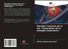 Portada del libro de Décoder l'essence de la vie : Exploration de la biologie moléculaire