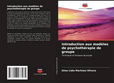 Couverture de Introduction aux modèles de psychothérapie de groupe