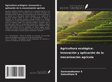 Bookcover of Agricultura ecológica: Innovación y aplicación de la mecanización agrícola