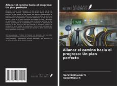 Capa do livro de Allanar el camino hacia el progreso: Un plan perfecto 