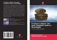 Bookcover of O futuro é Block: Um guia completo sobre a tecnologia