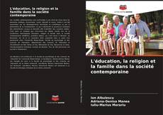 Обложка L'éducation, la religion et la famille dans la société contemporaine