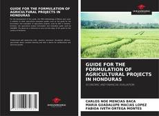 Buchcover von GUIDE FOR THE FORMULATION OF AGRICULTURAL PROJECTS IN HONDURAS