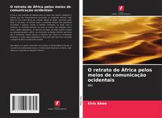 O retrato de África pelos meios de comunicação ocidentais的封面