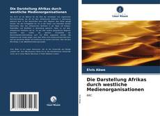 Bookcover of Die Darstellung Afrikas durch westliche Medienorganisationen