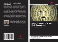 Обложка What is This - Truth in Civil Procedure?