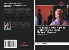 Bookcover of The fundamental right to protection in old age through taxation