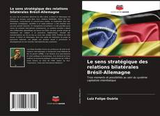 Bookcover of Le sens stratégique des relations bilatérales Brésil-Allemagne