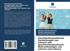 Buchcover von Geschlechtsspezifische Vorstellungen von Lehrern und geschlechtsspezifische Wahrnehmungen von Lehrern und Lehrern