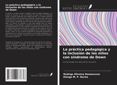 Bookcover of La práctica pedagógica y la inclusión de los niños con síndrome de Down